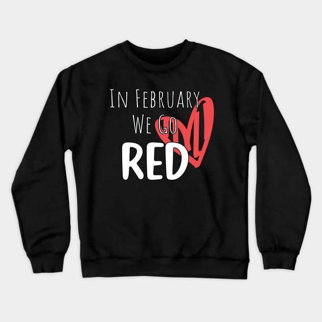 In February We Go Red - Cute Heart Disease Awareness - American Women Heart Disease Awareness Crewneck Sweatshirt by WassilArt